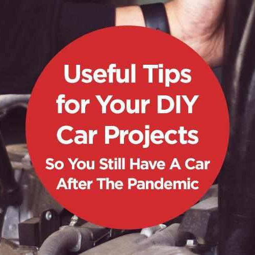 Useful Tips for Your DIY Car Projects So You Still Have A Car After The Pandemic | Useful Tips for Your DIY Car Projects So You Still Have A